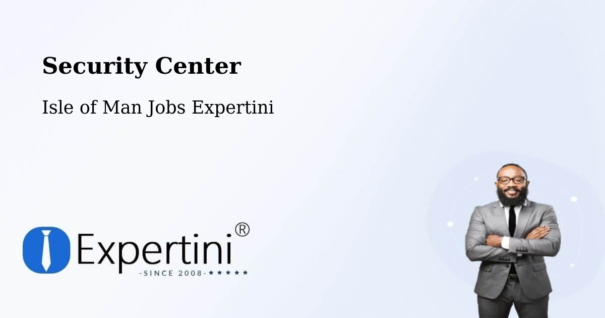 Security & Compliance – Kirkmichael - Isle of Man Jobs Expertini
